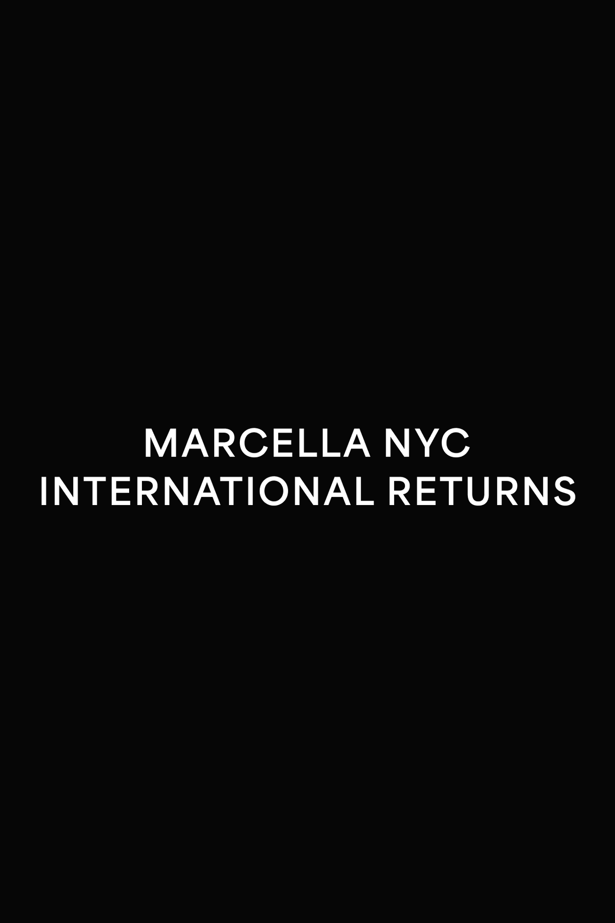 White text reading "MARCELLA NYC INTERNATIONAL RETURNS" on black background.